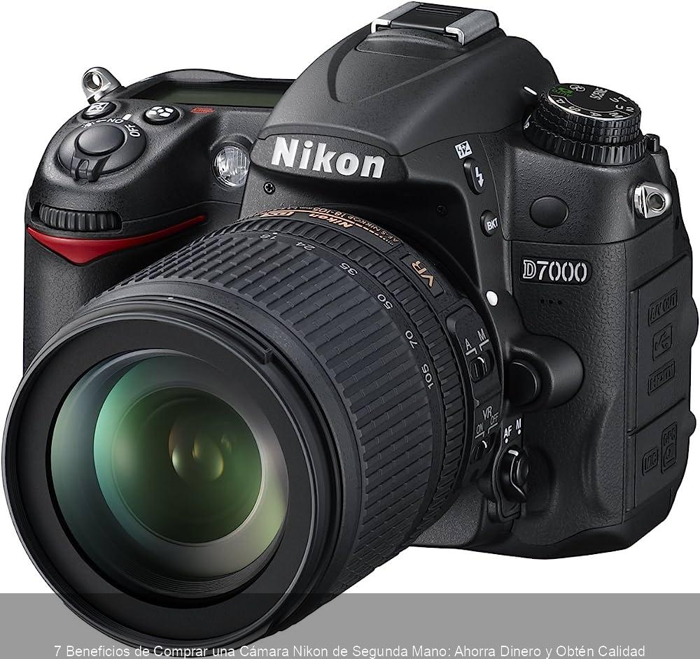 updated_7_Beneficios_de_Comprar_una_C_mara_Nikon_de_Segunda_Mano_Ahorra_Dinero_y_Obt_n_Calidad