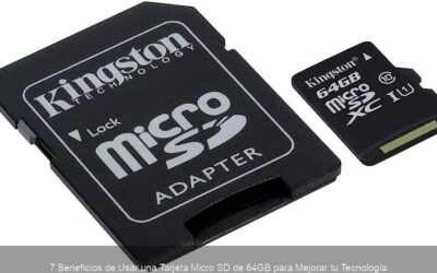 7 Beneficios de Usar una Tarjeta Micro SD de 64GB para Mejorar tu Tecnología