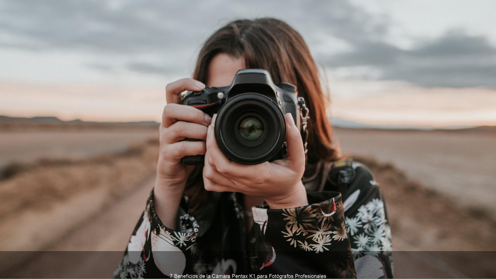 updated_7_Beneficios_de_la_C_mara_Pentax_K1_para_Fot_grafos_Profesionales