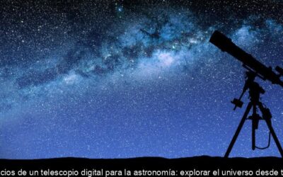 7 beneficios de un telescopio digital para la astronomía: explorar el universo desde tu hogar