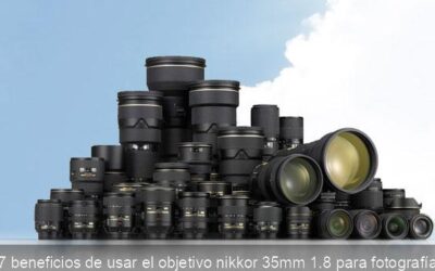 7 beneficios de usar el objetivo nikkor 35mm 1.8 para fotografía