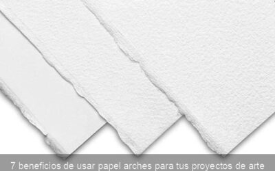 7 beneficios de usar papel arches para tus proyectos de arte